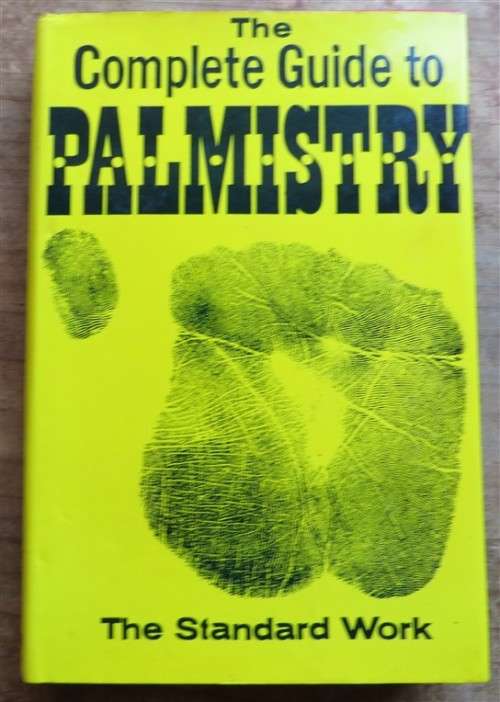 The Complete Guide to Palmistry - The Standard Work - Psychos