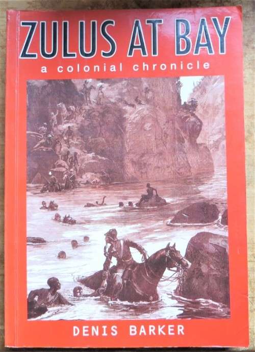 Zulus At Bay - A Colonial Chronicle - Denis Barker 1st Edition