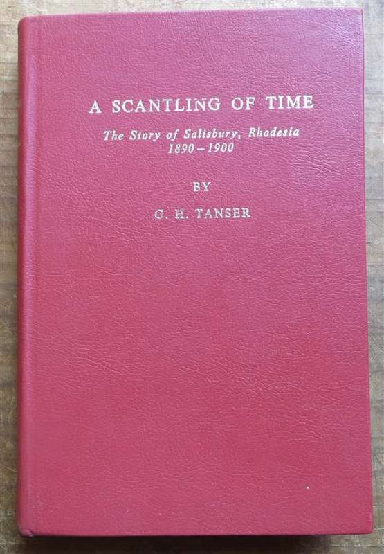 A Scantling of Time - The Story of Salisbury , Rhodesia 1890-1900 G.H Tanser