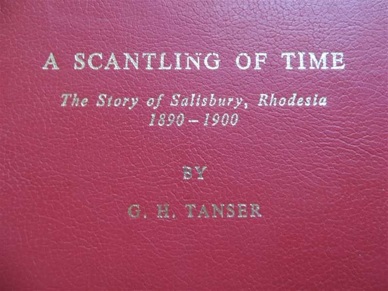 A Scantling of Time - The Story of Salisbury , Rhodesia 1890-1900 G.H Tanser