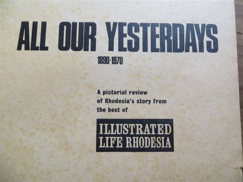 All Our Yesterdays - Illustrated Life Rhodesia - 1890-1970