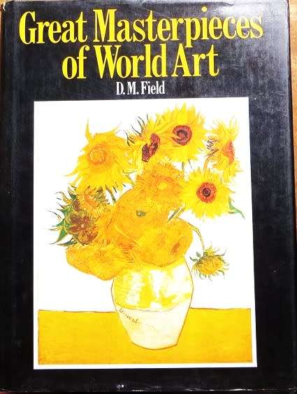Great Masterpieces of World Art - D.M Field - Large Hardcover