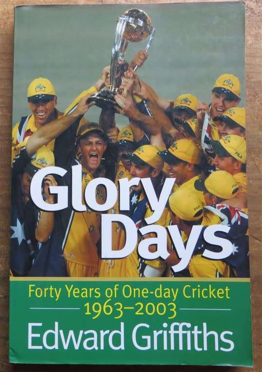 Glory Days - 40 Years of 1 day Cricket - Edward Griffiths