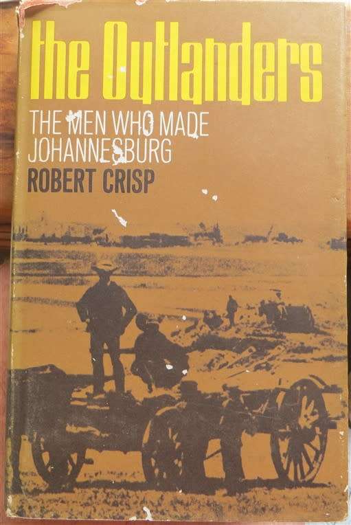 The Outlanders - The Men Who Made Johannesburg - Robert Crisp 1964