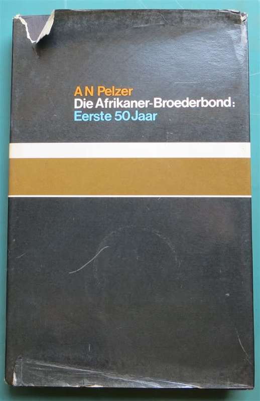 Die Afrikaner Broederbond - Eerste 50 Jaar - AN Pelzer