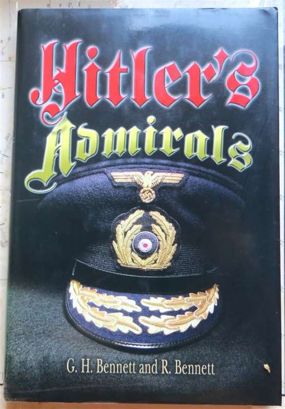 Hitler`s Admirals - G.H Bennett & R.Bennett - 1st Printing