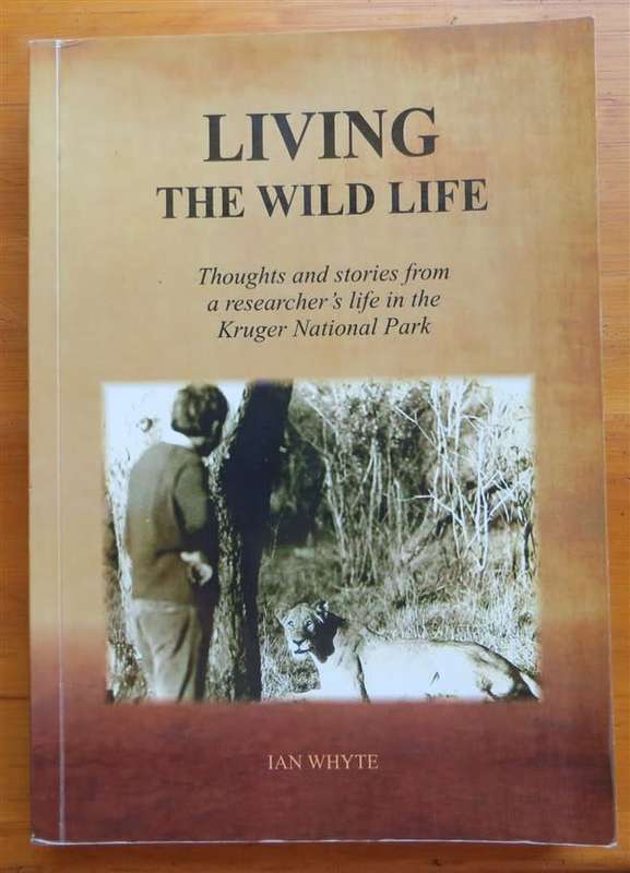 Living the Wild Life - Signed & Inscribed by Author - Ian Whyte Kruger Park Researcher