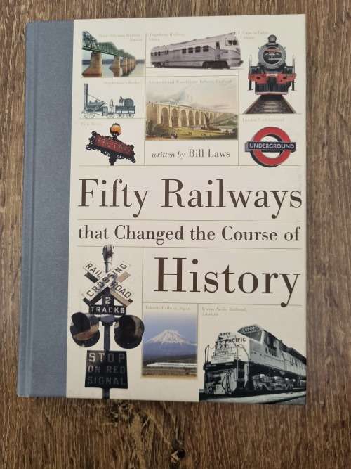Fifty Railways that Changed the Course of History  by Bill Laws.