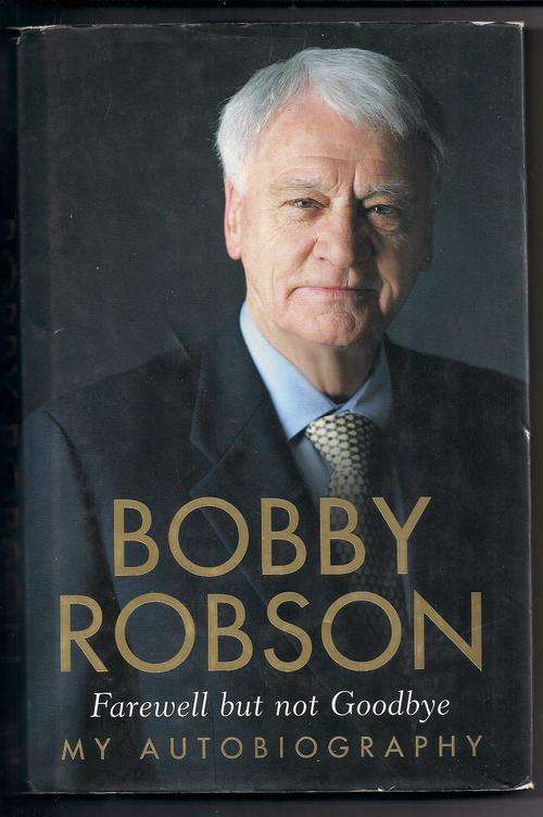 BOBBY ROBSON - FAREWELL BUT NOT GOODBYE - MY AUTOBIOGRAPHY