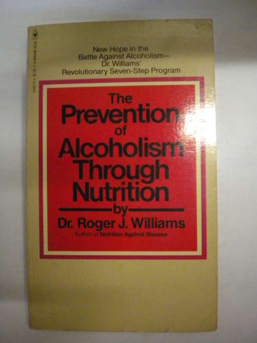 The prevention of alcoholism through nutrition by dr. Roger J Williams