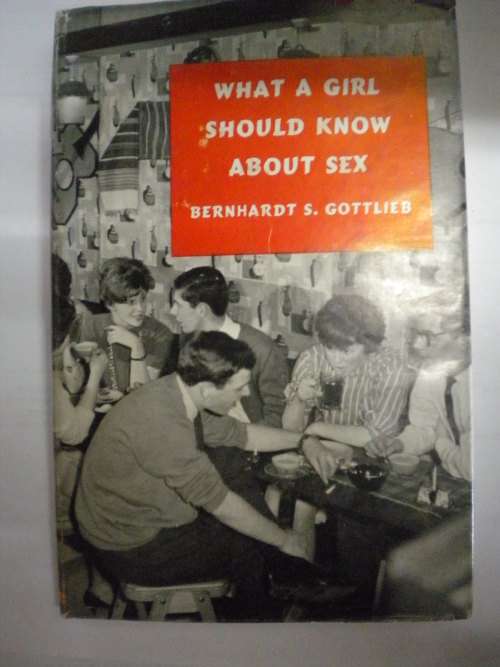 What a girl should know about sex by Bernhardt S Gottlieb