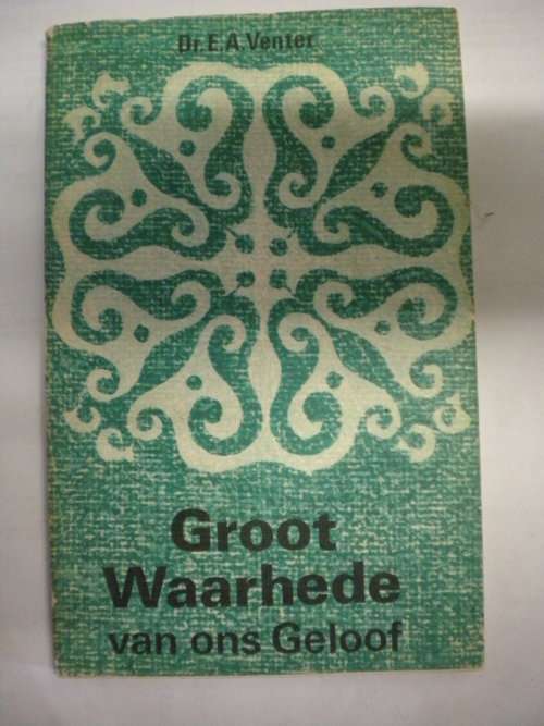 Groot waarhede van ons geloof deur dr. EA Venter