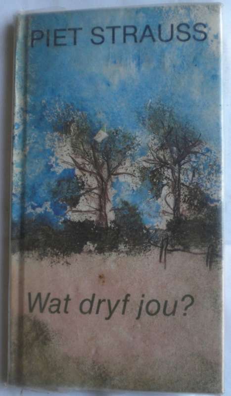 Wat dryf jou deur Piet Strauss