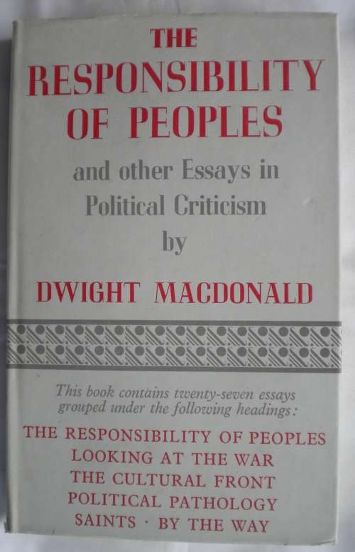 The responsibilities of peoples and other essays in political criticism by Dwight Macdonald