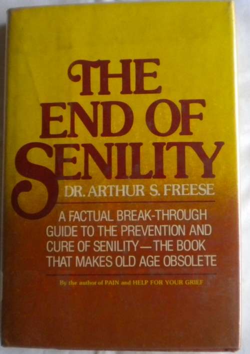 The end of senility by dr Arthur S Freese