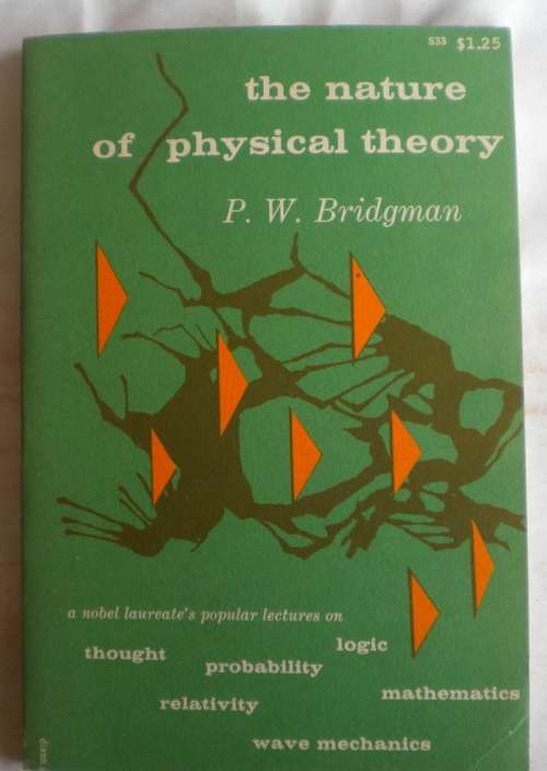 The nature of physical theory by PW Bridgman