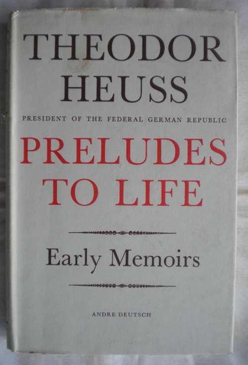 Theodor Heuss President of the Federal German Republic Preludes to life
