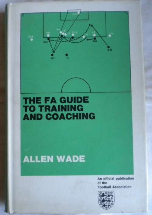 The FA guide to training and coaching by Allen Wade