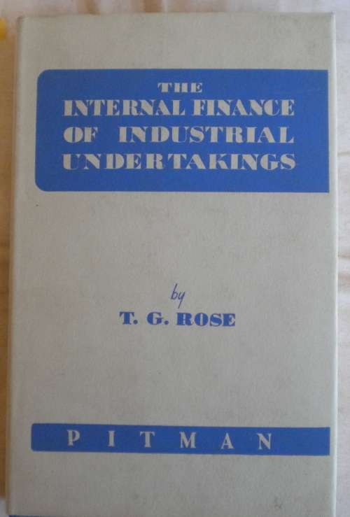 The internal finance of industrial undertakings by TG Rose