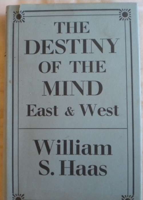 The destiny of the mind East and West by William S Haas