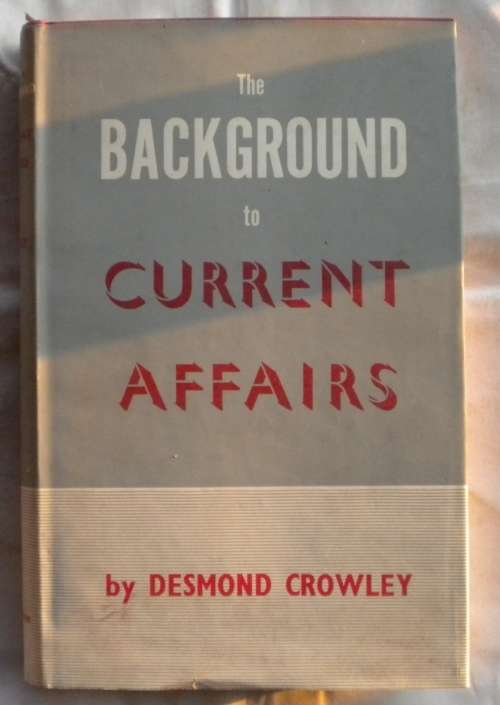 The background to current affairs by Desmond Crowley