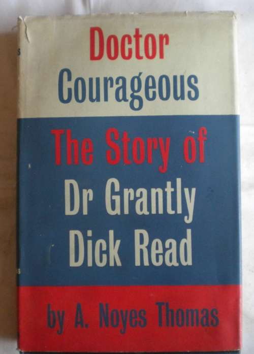 Doctor courageous - The story of Dr Grantly Dick Read by A Noyes Thomas
