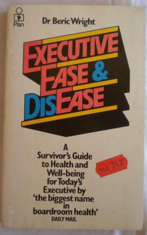 Executive ease and disease by dr Beric Wright