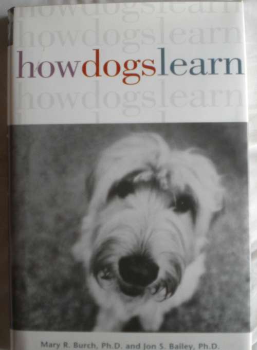How dogs learn by Mary R Burch and Jon S Bailey