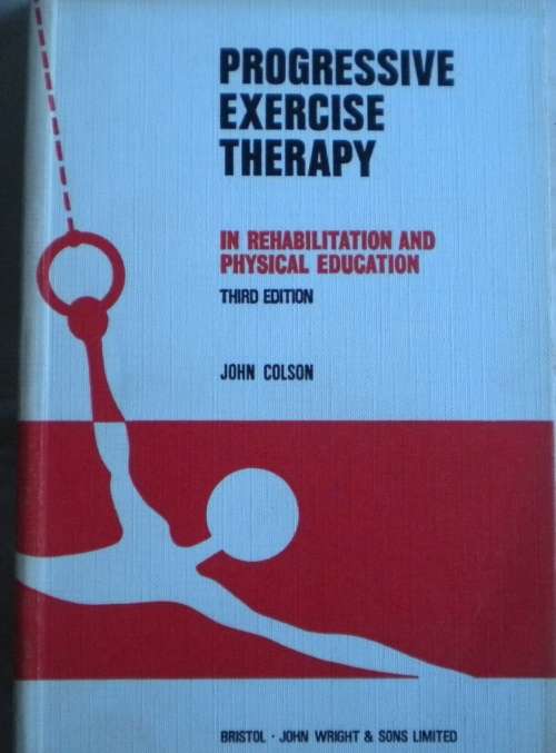 Progressive exercise therapy by John Colson.