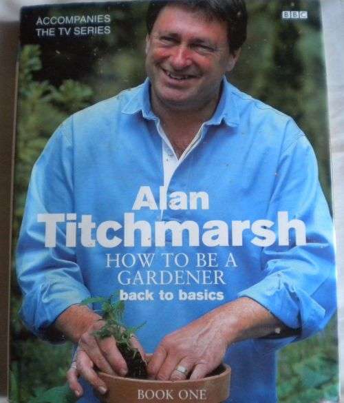 How to be a gardener back to basics by Alan Titchmarsh.