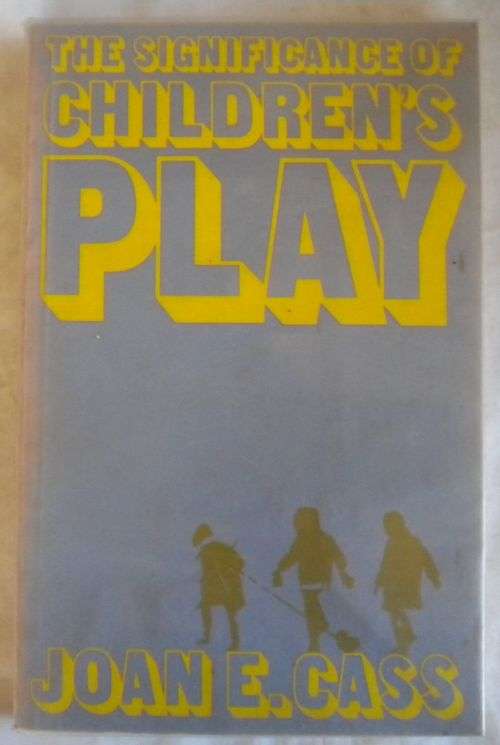The significance of children`s play by Joan E Cass
