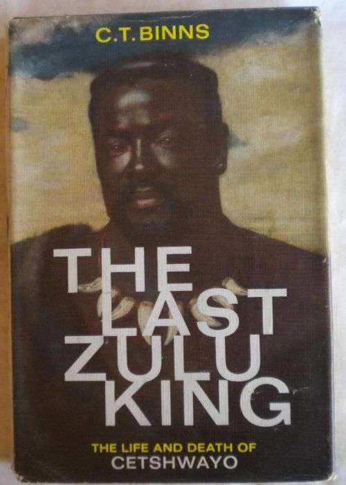 The last Zulu king by CT Binns