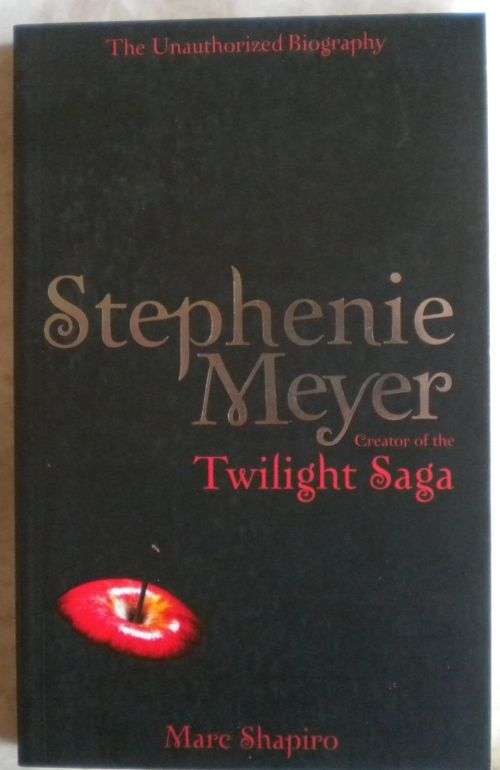 Twilight saga The unauthorized biography by Stephenie Meyer