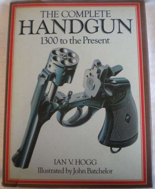 The complete handgun 1300 to the present by Ian V Hogg