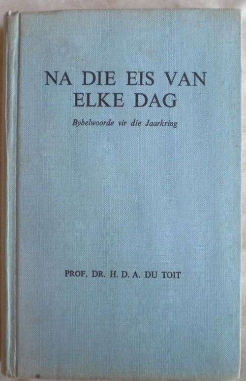 Na die eis van elke dag deur prof dr HDA du Toit