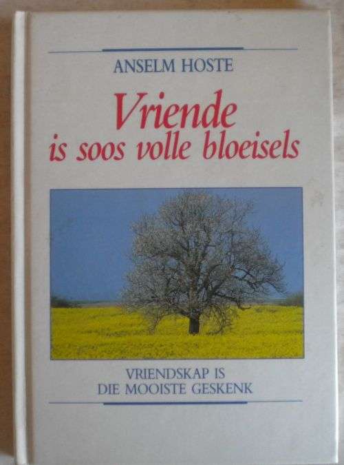 Vriende is soos volle bloeisels deur Anselm Hoste