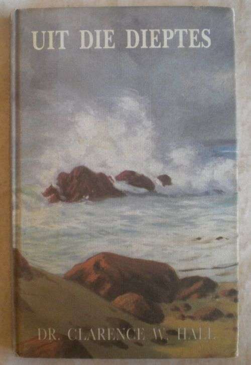 Uit die dieptes deur dr Clarence W Hall
