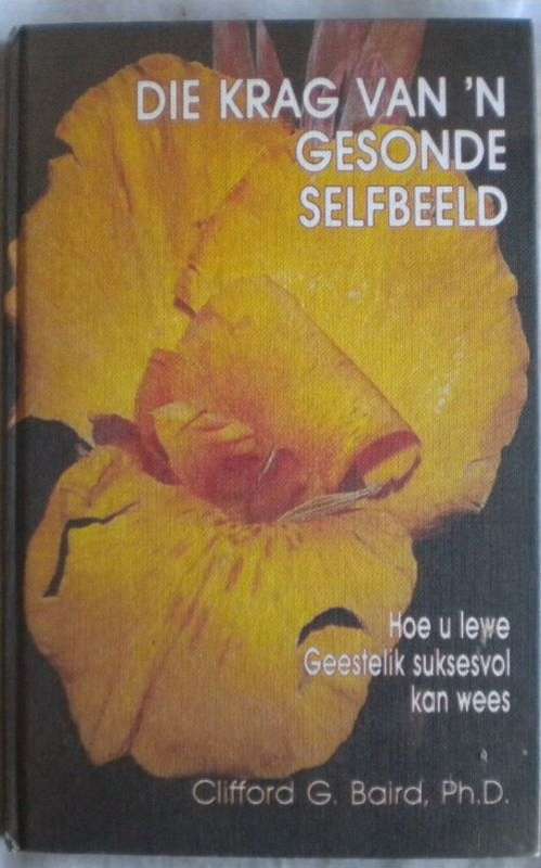Die krag van `n gesonde selfbeeld deur Clifford G Baird