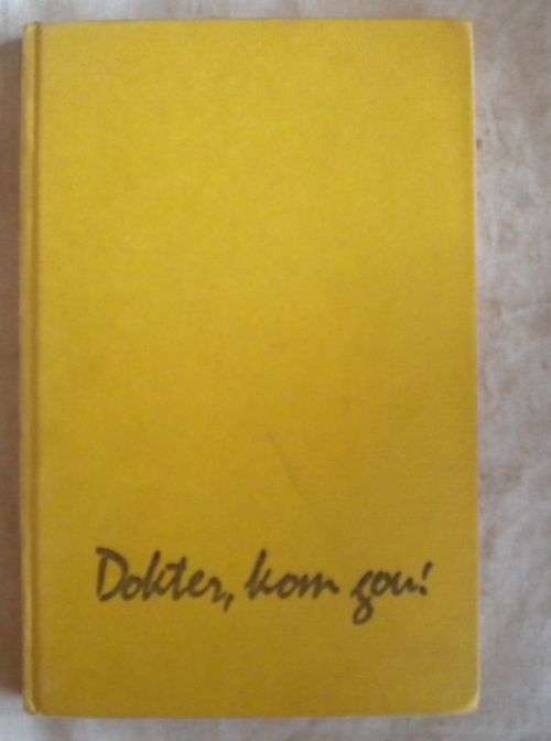 Dokter, kom gou - Die lief en leed van `n geneesheer