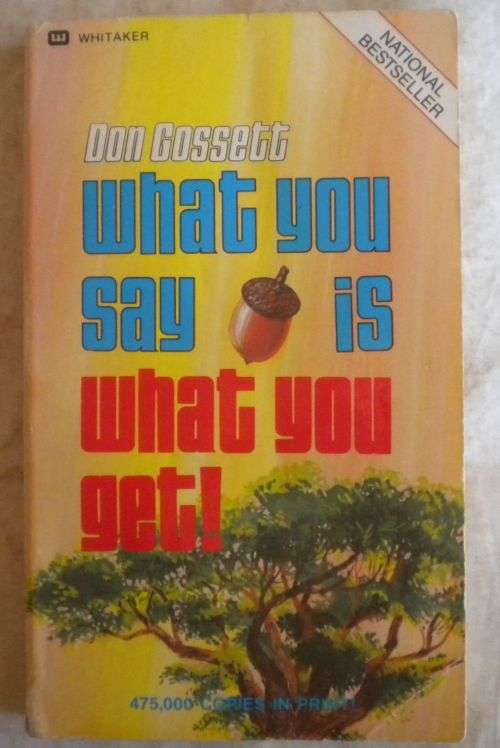 What you say is what you get by Don Cossett