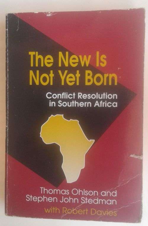 The new is not yet born (conflict resolution in Southern Africa) by Thomas Ohlson and Stephen John S