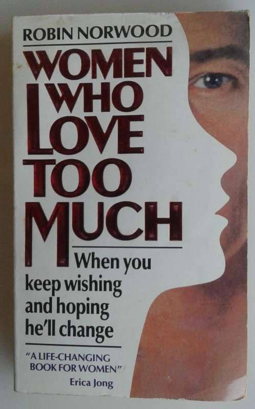 Women who love too much (When you keep wishing and hoping he'll change) by Robin Norwood