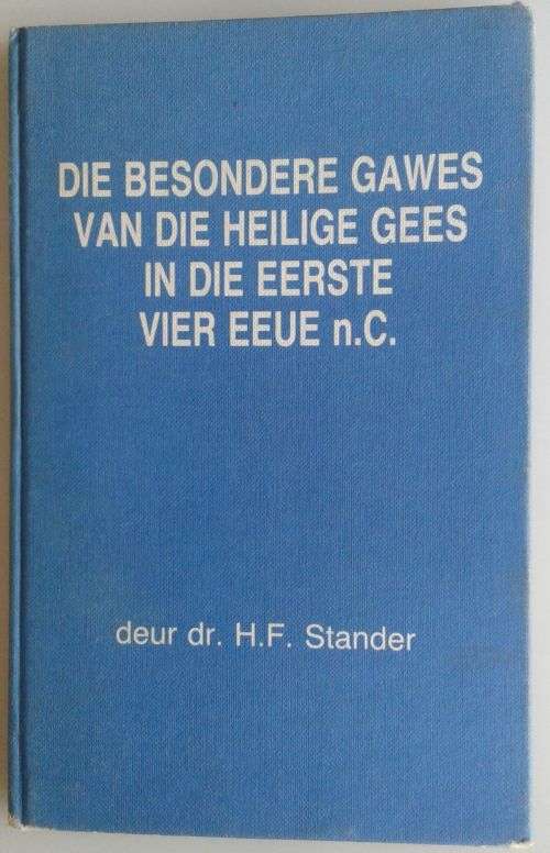 Die besondere gawes van die heilige gees in die eerste vier eeue nC deur dr HF Stander