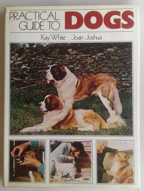 Practical guide to dogs by Kay White and Joan Joshua