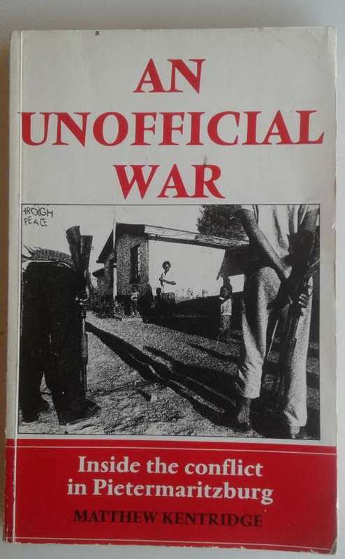 An unofficial war Inside the conflict in Pietermaritzburg by Matthew Kentridge