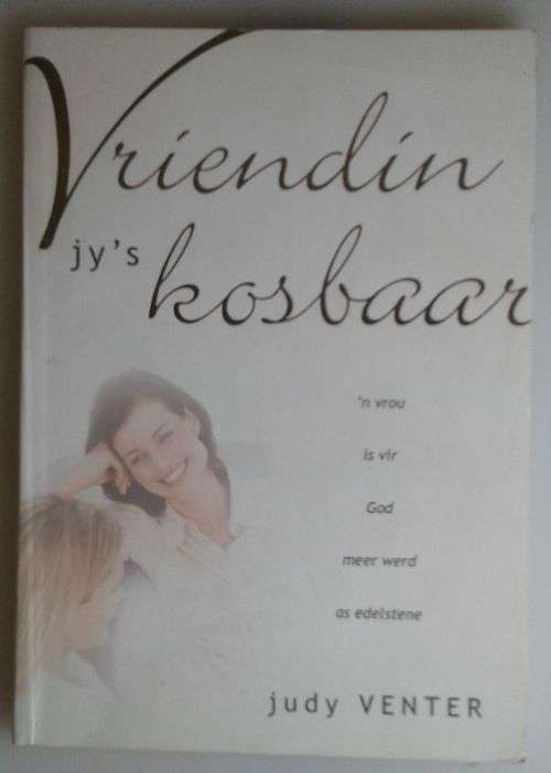 Vriendin jy`s kosbaar deur Judy Venter