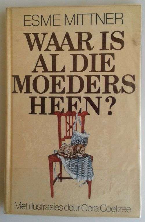 Waar is al die moeders heen deur Esme Mittner