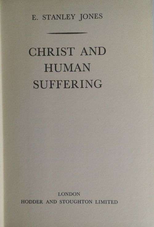 Christ and human suffering by E Stanley Jones