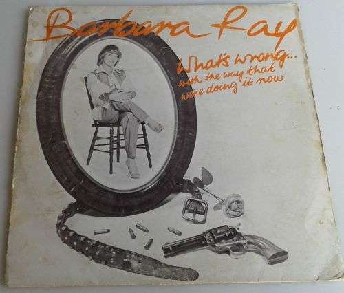 What`s wrong with the way that we`re doing it now - Barbara Ray LP