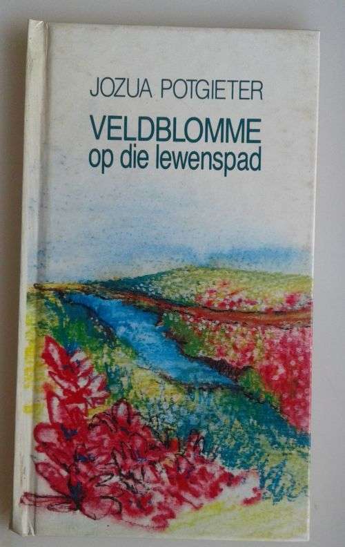 Veldblomme op die lewenspad deur Jozua Potgieter